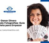 Cómo Ganar Dinero Editando Fotografías: Guía Completa para Empezar