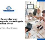 Cómo Desarrollar una Estrategia de Marketing de Contenidos Eficaz